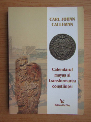 Calendarul mayas si transformarea constiintei - Carl Johan Calleman foto