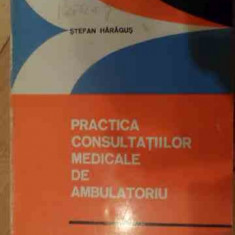 Practica Consultatiilor Medicale De Ambulatoriu - Stefan Haragus ,538781