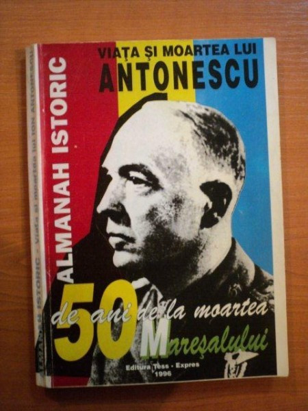 VIATA SI MOARTEA LUI ANTONESCU , ALMANAH ISTORIC , 1996