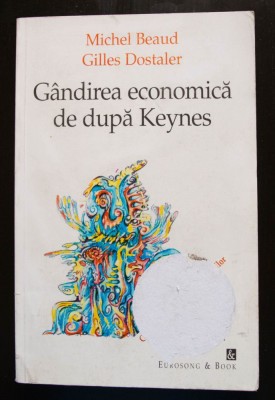 Michel Beaud; Gilles Dostaler - G&amp;acirc;ndirea economică de după Keynes foto