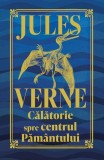 Cumpara ieftin Călătorie spre centrul Păm&acirc;ntului - Hardcover - Jules Verne - Didactica Publishing House