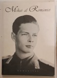 MIHAI AL ROMANIEI de RADU PRINCIPE DE HOHENZOLLERN - VERINGEN , 2001 * EDITIE CARTONATA , DEFECT COPERTA FATA , PREZINTA HALOURI DE APA