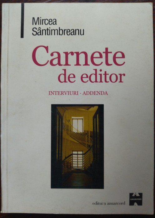 MIRCEA SANTIMBREANU - CARNETE DE EDITOR. INTERVIURI. ADDENDA (2000)