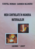 Medii Controlate In Ingineria Materialelor - Costel Roman, Carmen Nejneru ,554944