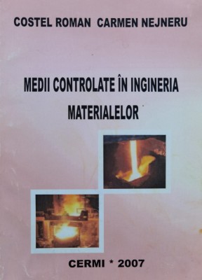 Medii Controlate In Ingineria Materialelor - Costel Roman, Carmen Nejneru , C848 foto