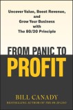 From Panic to Profit: Uncover Value, Boost Revenue, and Grow Your Business with the 80/20 Principle