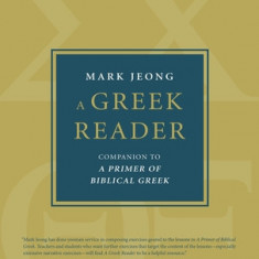 A Greek Reader: Companion to a Primer of Biblical Greek