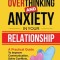 Overcome Overthinking and Anxiety in Your Relationship: A Practical Guide to Improve Communication, Solve Conflicts and Build a Healthy Marriage