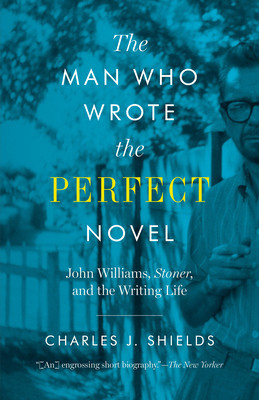 The Man Who Wrote the Perfect Novel: John Williams, Stoner, and the Writing Life foto