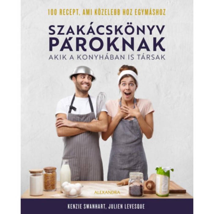 Szak&aacute;csk&ouml;nyv p&aacute;roknak - Akik a konyh&aacute;ban is t&aacute;rsak - Kenzie Swanhart