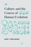 Culture and the Course of Human Evolution | Gary Tomlinson