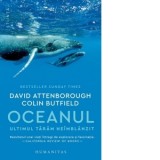 Oceanul. Ultimul taram neimblanzit - David Attenborough, Silvia Nastasie, Colin Butfield