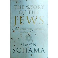 Simon Schama - The Story of the Jews. Finding the words 1000 BCE-1492 CE