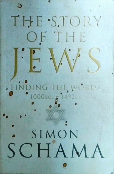 Simon Schama - The Story of the Jews. Finding the words 1000 BCE-1492 CE