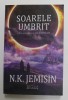 SOARELE UMBRIT - A DOUA PARTE DIN SERIA &#039;&#039; VISE INTUNECATE &#039;&#039; de N.K. JEMISIN ,2017