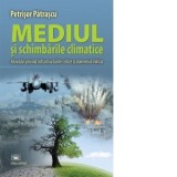 Mediul si schimbarile climatice. Abordari privind infrastructurile critice si domeniul militar - Petrisor Patrascu