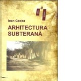 Arhitectura subterana - Ioan Godea