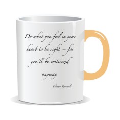 Cana personalizata cu mesaj inspirational, Do what you feel in your heart to be right &amp;ndash; for you&amp;rsquo;ll be criticized anyway foto