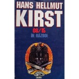 Hans Hellmut Kirst - 08/15 in razboi (Editia: 1997)