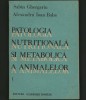 PATOLOGIA NUTRIȚIONALĂ ȘI METABOLICĂ A ANIMALELOR - SABIN GHERGARIU, I. BABA
