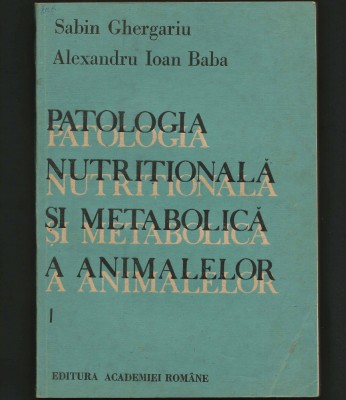 PATOLOGIA NUTRIȚIONALĂ ȘI METABOLICĂ A ANIMALELOR - SABIN GHERGARIU, I. BABA foto
