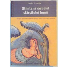 STIINTA SI RAZBOIUL SFARSITULUI LUMII. DESPRE ARMELE MEDIATICE CARE NE PUN IN PERICOL VIATA de VIRGILIU GHEORGHE 2008