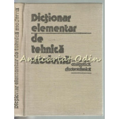 Dictionar Elementar De Tehnica Moderna - Dionisie Bojin, Lucian Dragomirescu