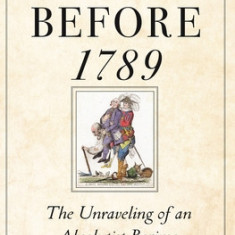 France Before 1789: The Unraveling of an Absolutist Regime