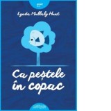 Ca pestele in copac - Lynda Mullaly Hunt
