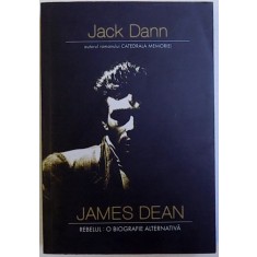 JAMES DEAN , REBELUL : O BIOGRAFIE ALTERNATIVA de JACK DANN , 2008