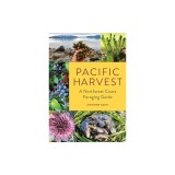 Pacific Harvest: A Northwest Coast Foraging Guide