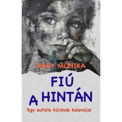 Fi&amp;uacute; a hint&amp;aacute;n - Egy autista k&amp;uuml;l&amp;ouml;n&amp;ouml;s kalandjai - Nagy M&amp;oacute;nika foto