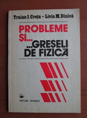 Traian I. Cretu - Probleme si greseli de fizica foto