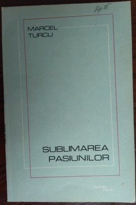 MARCEL TURCU - SUBLIMAREA PASIUNILOR (VERSURI, editia princeps - 1988) foto