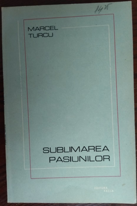 MARCEL TURCU - SUBLIMAREA PASIUNILOR (VERSURI, editia princeps - 1988)