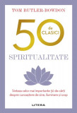 Spiritualitate. Sinteza celor mai importante 50 de carti despre cunoastere de sine, iluminare si scop &ndash; Tom Butler Bowdon
