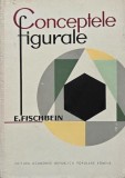 Conceptele figurale. Cercetari teoretice si experimentale asupra naturii entitatilor geometrice si a evolutiei lor in ontogeneza - E. Fischbein (coper