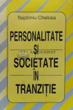 Personalitate si societate in tranzitie - Septimiu Chelcea ($K59)
