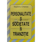 Personalitate si societate in tranzitie - Septimiu Chelcea ($K59)