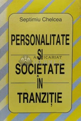 Personalitate si societate in tranzitie - Septimiu Chelcea ($K59) foto