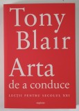 ARTA DE A CONDUCE , LECTII PENTRU SECOLUL XXI de TONY BLAIR , 2025