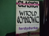 FERDYDURKE - WITOLD GOMBROWICZ, EDITURA UNIVERS,1996, 263 pag