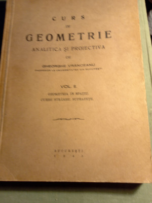 Curs de geometrie analitică și proiectivă,vol ii,Ghe vranceanu foto
