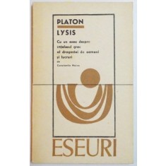 LYSIS-PLATON.CU UN ESEU DESPRE INTELESUL GREC AL DRAGOSTEI DE OAMENI SI LUCRURI DE CONSTANTIN NOICA 1969