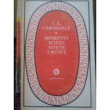 I. L. Caragiale - Momente schite notite critice (1983)