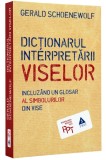 Dicţionarul interpretării viselor, incluzand un glosar al simbolurilor din vise - G. Schoenewolf, Editura Trei, Psihologia Pentru Toti, 2015, NOUA!!!