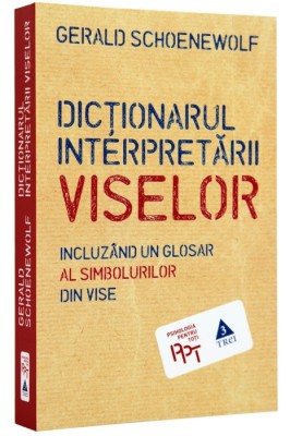 Dicţionarul interpretării viselor, incluzand un glosar al simbolurilor din vise - G. Schoenewolf, Editura Trei, Psihologia Pentru Toti, 2015, NOUA!!! foto