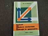 Notiuni De Algebra Vectoriala Si Aplicatii In Geometrie - Gh. D. Simionescu-