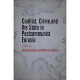 Conflict, Crime, and the State in Postcommunist Eurasia