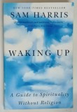 WAKING UP , A GUIDE TO SPIRITUALITY WITHOUT RELIGION by SAM HARRIS , 2015